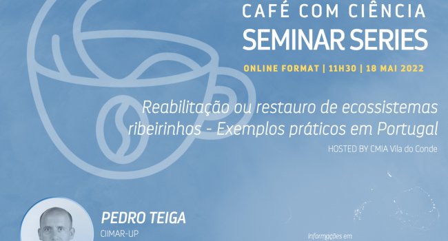 Café com Ciência | 18 de maio | “Reabilitação ou restauro de ecossistemas ribeirinhos - Exemplos práticos em Portugal”