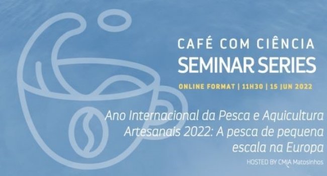 Café com Ciência | 15 junho | 11h30 | Ano Internacional da Pesca e Aquicultura Artesanais 2022: A pesca de pequena escala na Europa